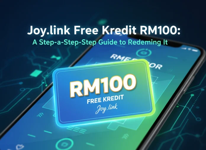 Joy.link Free Kredit RM100: A Step-by-Step Guide to Redeeming It