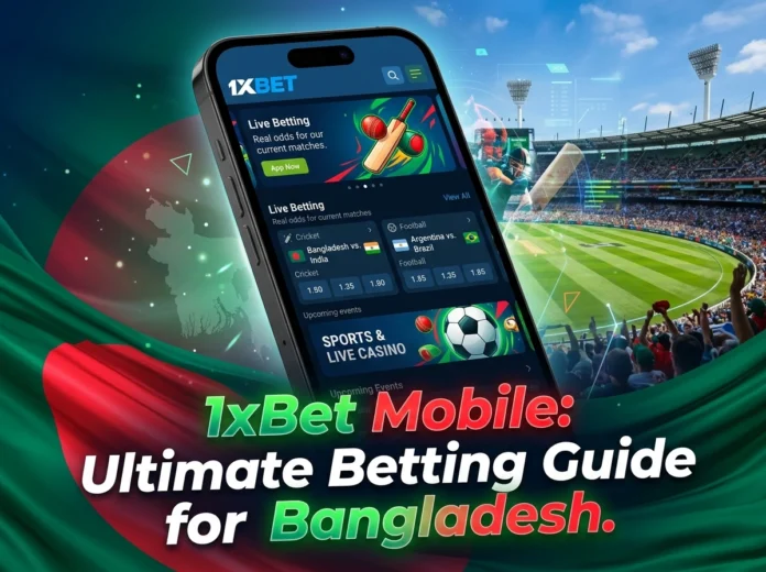 1xBet Mobile: Ultimate Betting Guide for Bangladesh