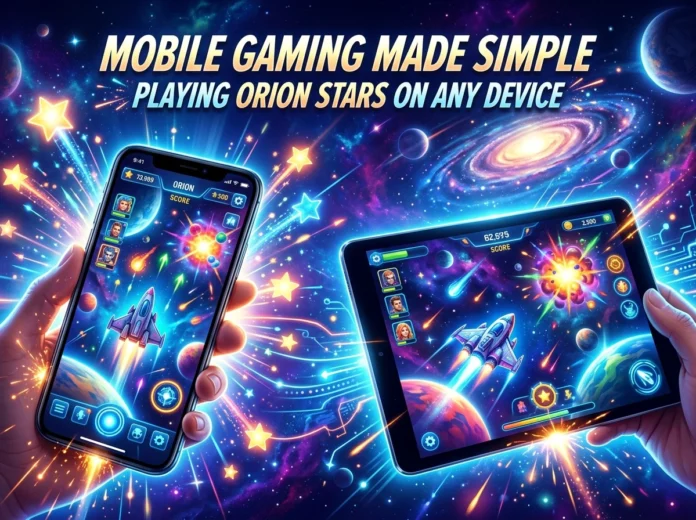 Mobile Gaming Made Simple: Playing Orion Stars on Any Device